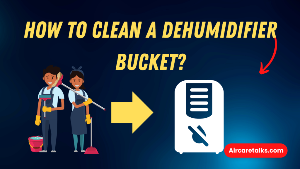 How to Clean a Dehumidifier Bucket?